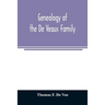 Genealogy of the De Veaux family. Introducing the numerous forms of spelling the name by various branches and generations in the past eleven hundred y