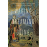 Waking, Dreaming, Being: Self and Consciousness in Neuroscience, Meditation, and Philosophy