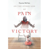 On the Other Side of Pain Is Your Victory