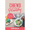 Chews to Be Healthy: The Working Mom's Interactive Guide for Disease and Weight Control