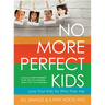 No More Perfect Kids: Love Your Kids for Who They Are