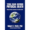 You Can Avoid Physical Death: Physical Body Ascension To The New Earth