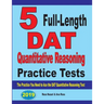 5 Full-Length DAT Quantitative Reasoning Practice Tests: The Practice You Need to Ace the DAT Quantitative Reasoning Test
