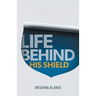 Life Behind His Shield: A Daughter's Life with Her Father, a Police Officer