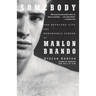 Somebody: The Reckless Life and Remarkable Career of Marlon Brando