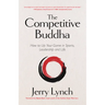 The Competitive Buddha: How to Up Your Game in Sports, Leadership and Life (Book on Buddhism, Sports Book, Guide for Self-Improvement)