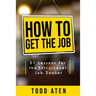 How to get the job: 31 Lessons for the Entry-Level Job Seeker