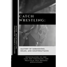 Catch Wrestling: Mastery of Submissions, Holds, and Counterattacks: Investigating Its Origins, Key Strategies, and Practical Self-Defense Applications