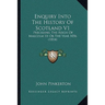 Enquiry Into The History Of Scotland V1: Preceding The Reign Of Malcolm III Or The Year 1056 (1814)