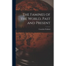 The Famines of the World, Past and Present