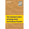 The Collected Letters of George Sand and Gustave Flaubert: Collected Letters of the Most Influential French Authors