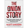 The Onion Story: How a Band of Misfits, Dropouts, and Sad Sacks Built the World's Most Trusted News Source