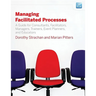 Managing Facilitated Processes: A Guide for Facilitators, Managers, Consultants, Event Planners, Trainers and Educators