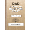 Dad, I Want To Hear Your Story: A Fathers Journal To Share His Life, Stories, Love And Special Memories