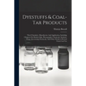 Dyestuffs & Coal-tar Products: Their Chemistry, Manufacture And Application, Including Chapters On Modern Inks, Photographic Chemicals, Synthetic Dru