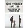 While Divorcing A Narcissist: Passthrough The Storms Of Life: When The Storms Of Life Rage