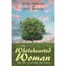 The Wholehearted Woman: Who She Is and Why She Matters