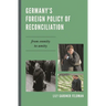 Germany's Foreign Policy of Reconciliation: From Enmity to Amity