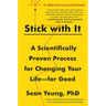 Stick with It: A Scientifically Proven Process for Changing Your Life--For Good