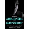 How to Analyze People with Dark Psychology: A Spide Guide to Reading Human Personality Types by Analyzing Body Language