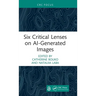 Six Critical Lenses on Ai-Generated Images