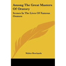 Among The Great Masters Of Oratory: Scenes In The Lives Of Famous Orators