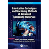 Fabrication Techniques and Machining Methods of Advanced Composite Materials