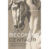 Becoming Centaur: Eighteenth-Century Masculinity and English Horsemanship