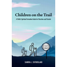 Children on the Trail: A Child's Spiritual Formation Guide for Churches and Parents