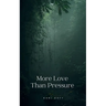 More Love Than Pressure