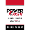 The Power of Right: 10 Simple Principles That Put Right to Work in Your Life