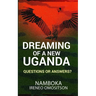 Dreaming of a New Uganda: Questions or Answers?
