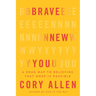 Brave New You: A Road Map to Believing That More Is Possible