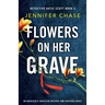 Flowers on Her Grave: An absolutely addictive mystery and suspense novel