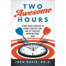 Two Awesome Hours: Science-Based Strategies to Harness Your Best Time and Get Your Most Important Work Done