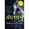Astor: The Rise and Fall of an American Fortune