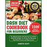 Dash Diet Cookbook for Beginners 2024: 1500 Days of Low-Sodium Dash Diet Weight Loss Recipes for Managing High Blood Pressure and Hypertension Include