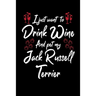 I Just Wanna Drink Wine And Pet My Jack Russell Terrier