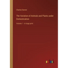 The Variation of Animals and Plants under Domestication: Volume 1 - in large print