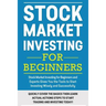 Stock Market Investing For Beginners: Stock Market Investing for Beginners as Well as Experts Gives You the Tools to Start Investing Wisely and Succes