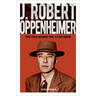 J. Robert Oppenheimer: The Man Behind the Atom Bomb