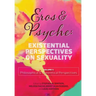 Eros & Psyche (Volume 1: Existential Perspectives on Sexuality