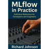 MLflow in Practice: Definitive Reference for Developers and Engineers