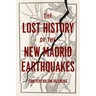 The Lost History of the New Madrid Earthquakes
