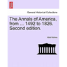 The Annals of America, from ... 1492 to 1826. Second edition.