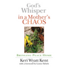 God's Whisper in a Mother's Chaos: Bringing Peace Home