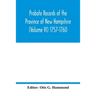 Probate Records of the Province of New Hampshire (Volume VI) 1757-1760