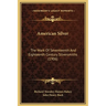 American Silver: The Work Of Seventeenth And Eighteenth Century Silversmiths (1906)