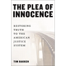 The Plea of Innocence: Restoring Truth to the American Justice System