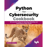 Python for Cybersecurity Cookbook: 80+ practical recipes for detecting, defending, and responding to Cyber threats (English Edition)